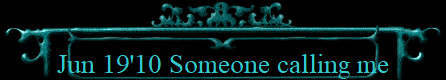 Jun 19'10 Someone calling me