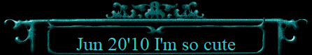 Jun 20'10 I'm so cute