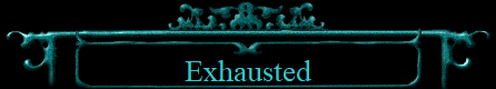 Exhausted