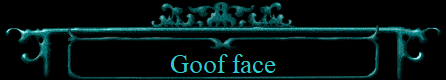 Goof face