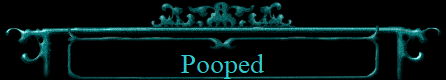 Pooped