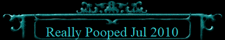 Really Pooped Jul 2010